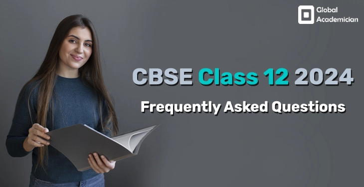 CBSE Class 12 2024 FAQs - Global Academician